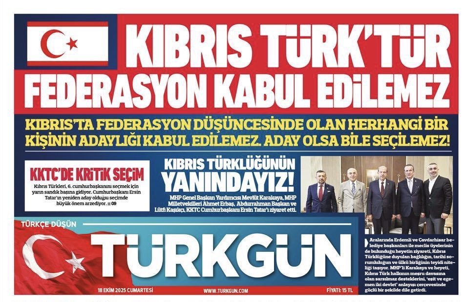 KIBRIS TÜRK’TÜR, FEDERASYON KABUL EDİLEMEZ

Kıbrıs’ta federasyon düşüncesinde olan herhangi bir kişinin adaylığı kabul edilemez. Aday olsa bile seçilemez!

18 Ekim 2025 tarihli TÜRKGÜN Gazetesi…