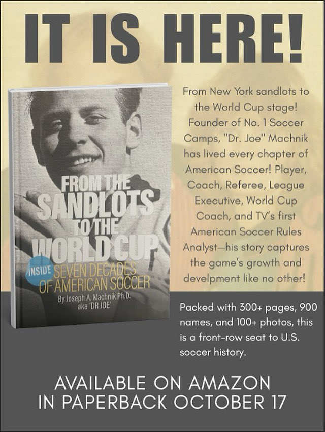 Connecticut Soccer Hall of Famer (class of 2002) "Dr. Joe" Machnik has written a memoir of his seven decade life inside soccer in America. The paperback black and white version is available TODAY on AMAZON, the hardcover full color version is available for purchase on Tues 10/21