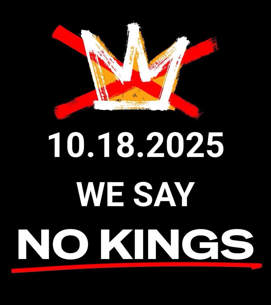NO KINGS! 

Join the nationwide protest this Saturday, October 18th - America has no monarchs and no one is above the law.

Join me and millions of other Americans as we make our voices heard and gather this Saturday, October 18th, at the second NO KINGS nationwide rally.