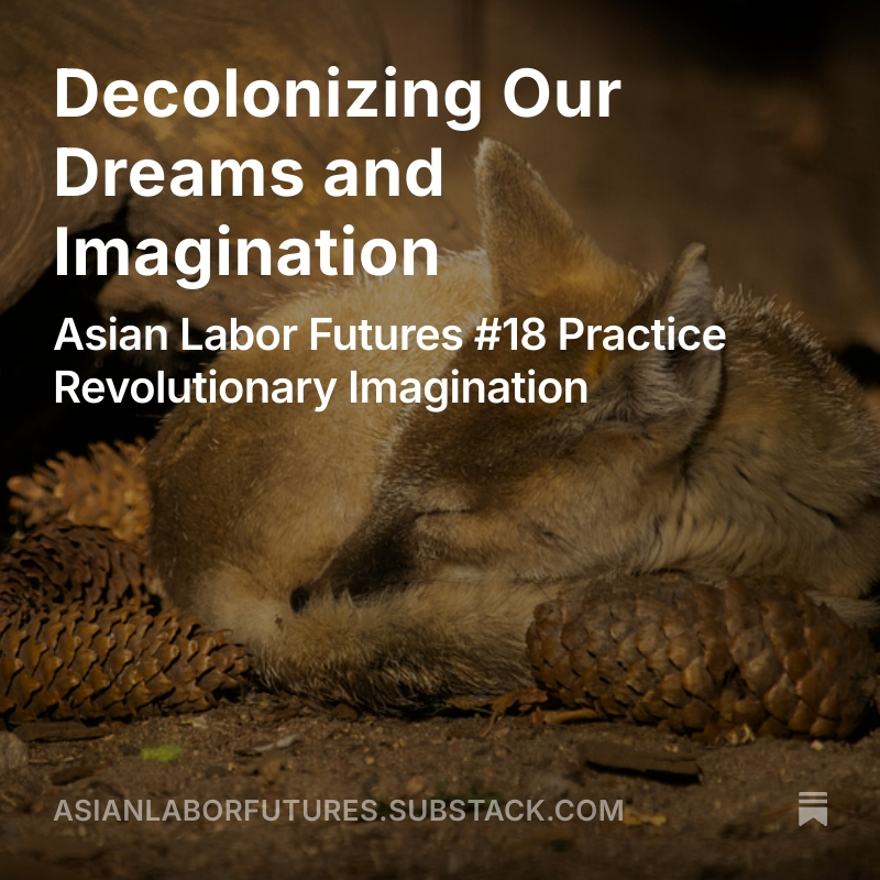 Decolonizing Our Dreams and Imagination 

This edition serves as a primer on imagination. It reminds us that imagination is both a crucial battleground and a muscle we must flex, and that we must practice it freely, without policing our collective dreams.
open.substack.com/pub/asianlabor…