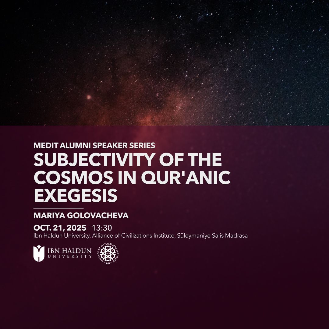 MEDIT Alumni Speaker Series | Fall 2025
We are pleased to begin this semester’s Alumni Speaker Series with Mariya Golovacheva, who will present insights from her PhD research titled “Subjectivity of the Cosmos in Qur'anic Exegesis.”

📅 Tuesday, October 21, 2025
🕐 13:30
📍