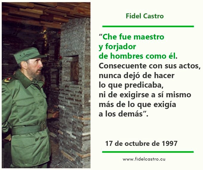 17 de octubre de 1997 🎙️#FidelCastro: “Che fue maestro y forjador de hombres como él. Consecuente con sus actos, nunca dejó de hacer lo que predicaba, ni de exigirse a sí mismo más de lo que exigía a los demás”.