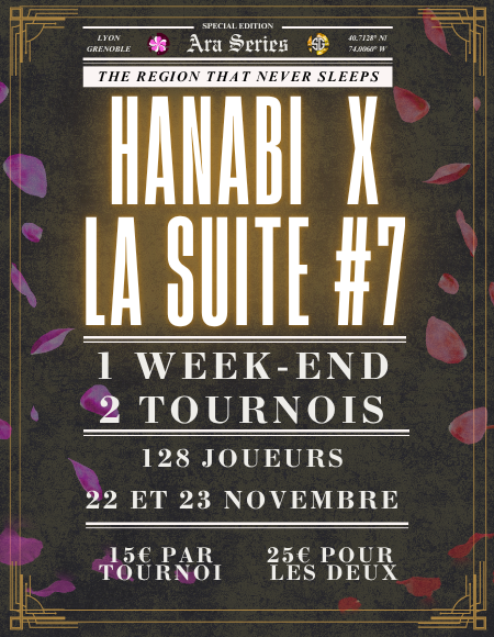 EVENT SPECIAL REGIONAL : WEEK-END HANABI X LA SUITE #7   

Lyon et Grenoble s'associent pour vous proposer un week-end ARA full SMASH !! 

128 joueurs pour la BLOOM le 22 Novembre 
128 joueurs pour LA SUITE 7 le 23 novembre

15€ par tournoi / 25€ pour les deux !!

Merci à