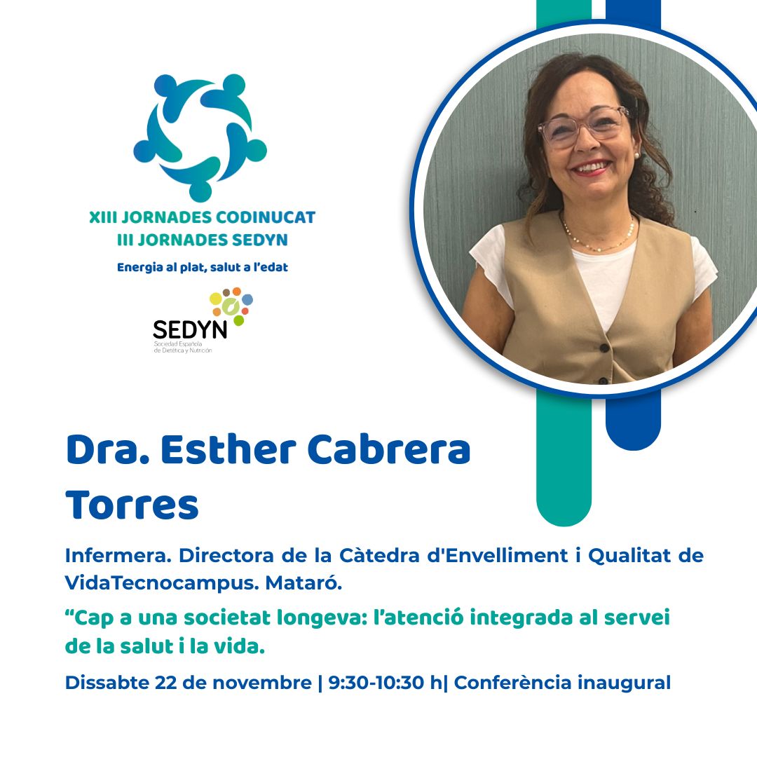 📣 Us presentem la conferència inaugural de les XIII Jornades del CoDiNuCat i III SEDYN!

📅 Dissabte, 22 | 9:30 - 10:30 h

🔹 Conferència inaugural: “Cap a una societat longeva: l’atenció integrada al servei de la salut i la vida”
Dra. Esther Cabrera Torres.