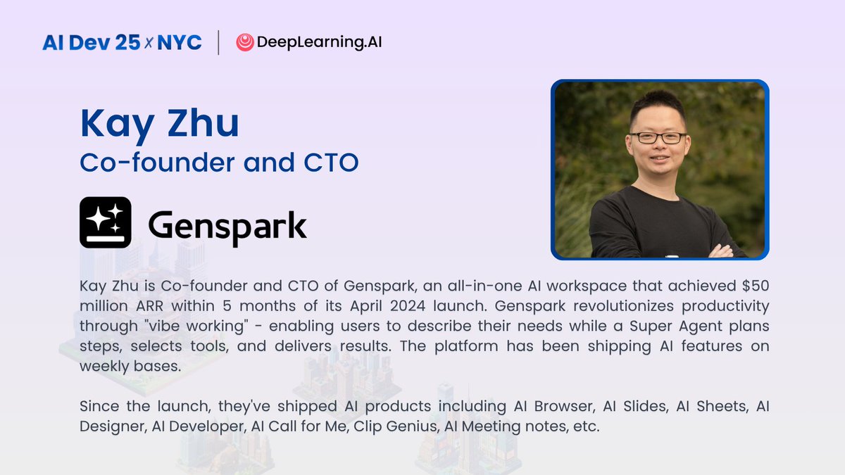 DeepLearningAI's tweet image. How do you build a Super Agent that scales?
On November 14, hear Kay Zhu, Co-founder and CTO of @genspark_ai, explain how giving AI agents more autonomy and the right tools enables smarter systems.
✨ Join his session at AI Dev 25 x NYC!
Get your tickets here:…