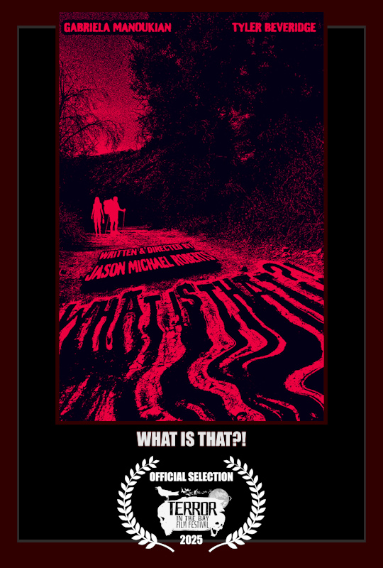 WHAT IS THAT?! - Written &amp; Directed by: Jason Michael Roberts *CANADIAN PREMIERE! "Nearing the end of a long hike, A crumbling relationship is tested when cornered by an abominable creature." What is That?! Opens up our 2nd Block on the FINAL NIGHT!