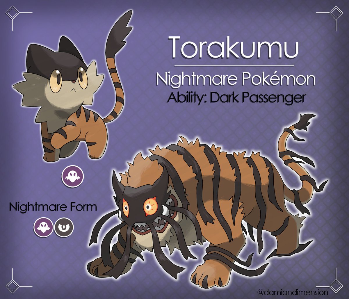 The Dream Tiger

Torakumu the Nightmare Pokémon

A Mythical Pokémon possessed by an evil spirit; It avoids sleep at all costs, fearing the terrible nightmares it is plagued with