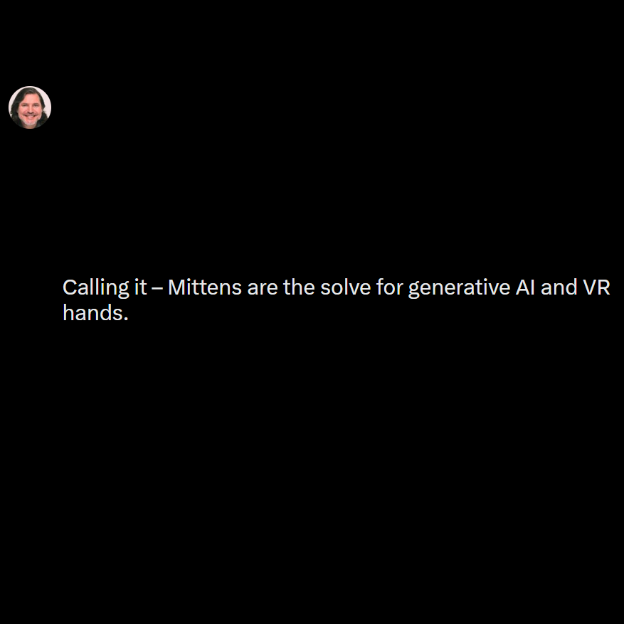 Calling it – Mittens are the solve for generative AI and VR hands.