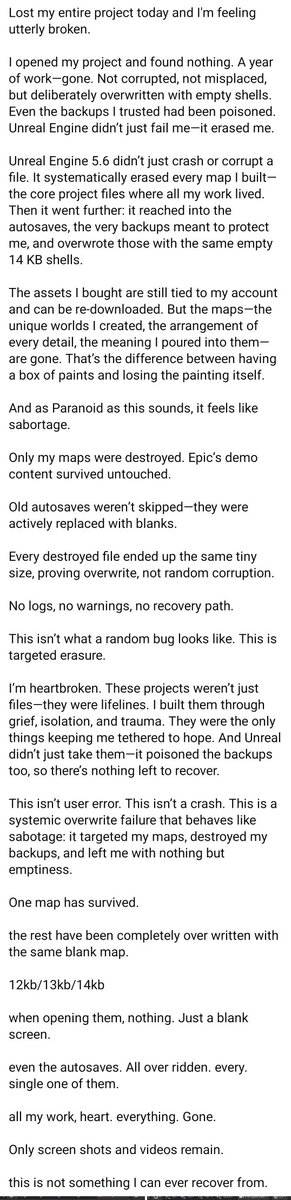 AnalogDreamDev's tweet image. Learn from this guy. Doesn't matter how big or small your indie project is.
USE SOURCE CONTROL!!!
Even worse is the refusal to take any accountability by this dev. Some people never learn.
#indiedev #gamedev #UnrealEngine