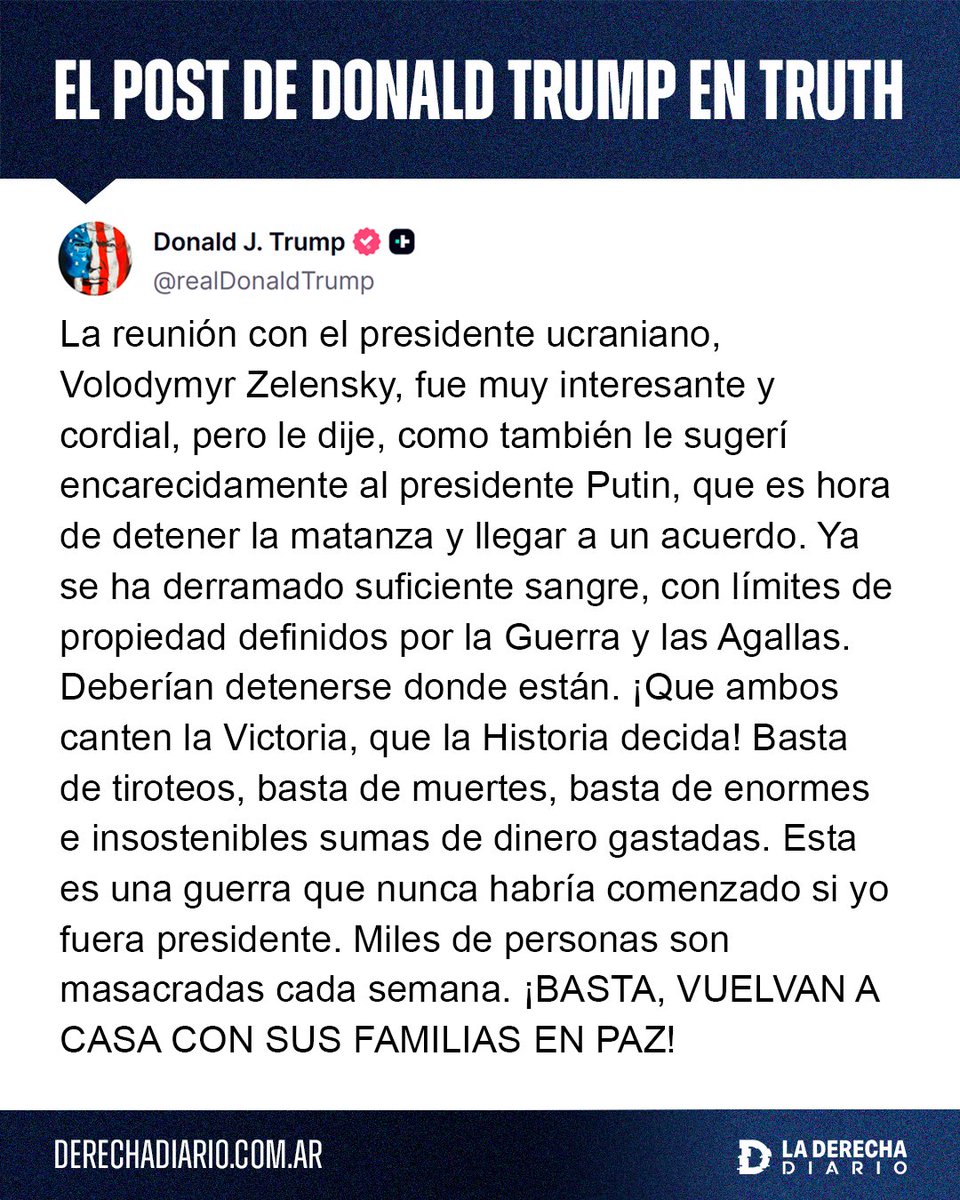 laderechadiario's tweet photo. 🇺🇸🇺🇦🇷🇺 | #URGENTE Trump habló tras su reunión con Zelenski: “Ya se ha derramado suficiente sangre, con límites de propiedad definidos por la Guerra y las Agallas. Deberían detenerse donde están. ¡Que ambos canten la Victoria, que la Historia decida!”. https://t.co/8wHrEGW4Jj