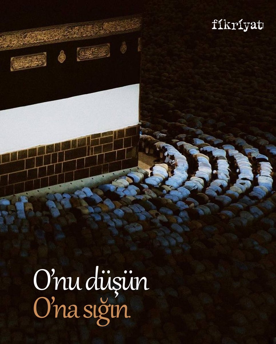 O’nu düşün
O’na sığın.
