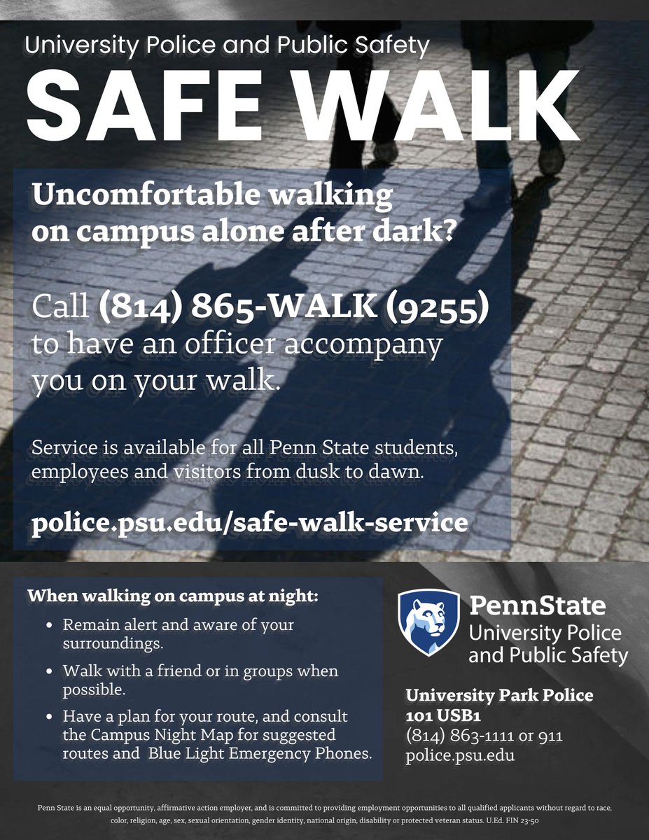 The Safe Walk program is designed to provide walking accompaniment for those who may feel unsafe walking alone on campus at night.

Call (814) 865-WALK(9255) at University Park. For all other campuses, contact your local university police department for details.