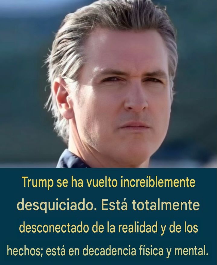 Dice Gavin Newsom, Gobernador de California, EEUU.
Algo no está bien en ese país!