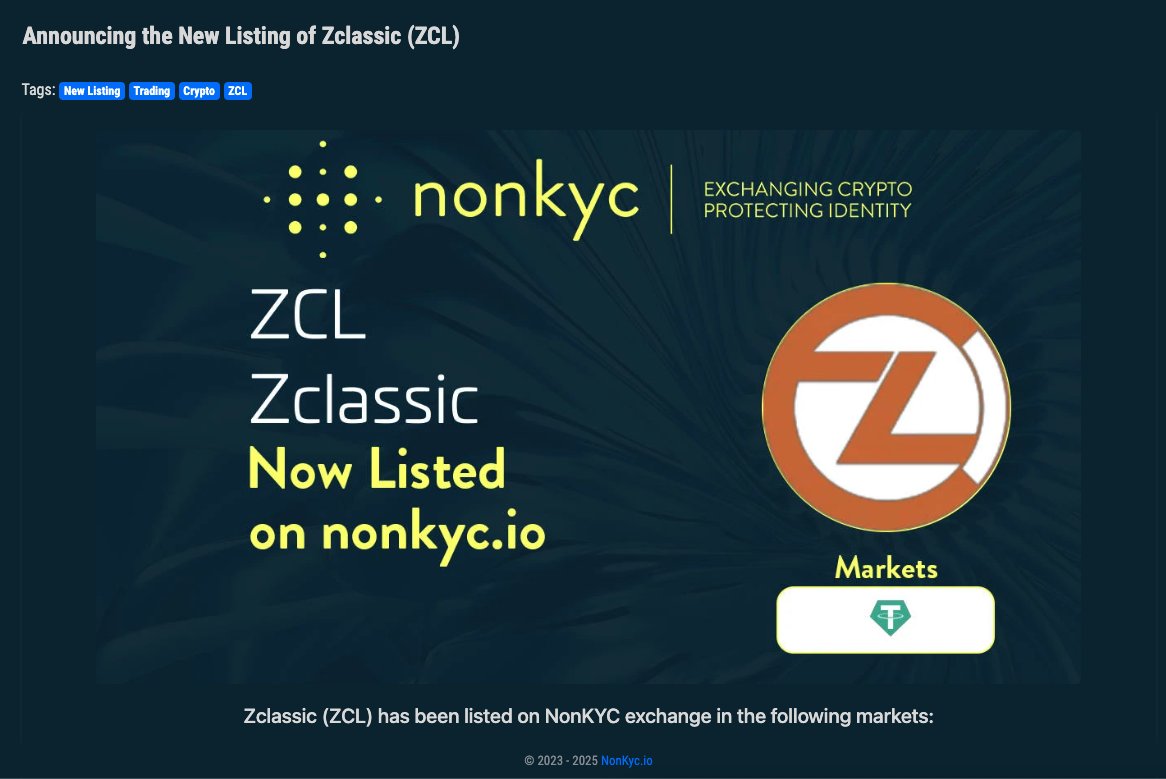 🚨 New Listing Alert 🚨

ZClassic #ZCL $ZCL is now live on NonKyc.io Exchange!

💸 Deposit, Withdraw &amp; Trading are OPEN!
Pair: 👉 nonkyc.io/market/ZCL_USDT
Pool: 👉 nonkyc.io/pool/ZCL_USDT

❗ Minimum Deposit: 5 ZCL ❗
🔍 Proof of Reserve: 👉 nonkyc.io/asset/ZCL