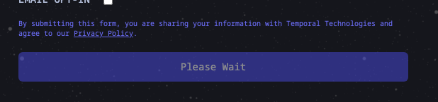 Hi <a href="/temporalio/">Temporal</a> - I am locked out of my account. I attempted to email your Zendesk support email without success, and your website contact form is stuck to "Please wait" when submitting (tried a few times). Is there a way to contact you? Thank you