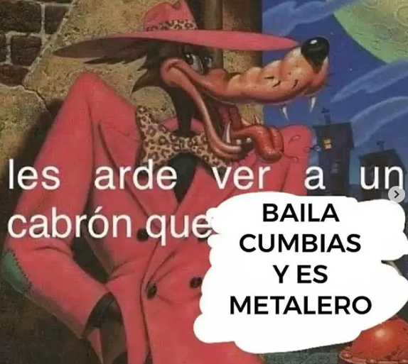 Lo que me gusta bailar cumbia y reggaeton es inversamente proporcional a lo que me gusta el metal que la chupen todos