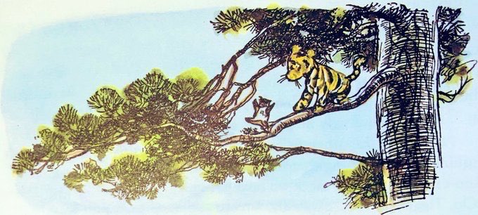 "I always said Tiggers could climb trees," said Tigger. Not that it's easy, mind you. There's the coming-down too. Which will be difficult. Unless one fell. When it would be... EASY. 
“Are we going to the top?" said Roo excitedly. 
“NO," said Tigger. 
~A.A.Milne