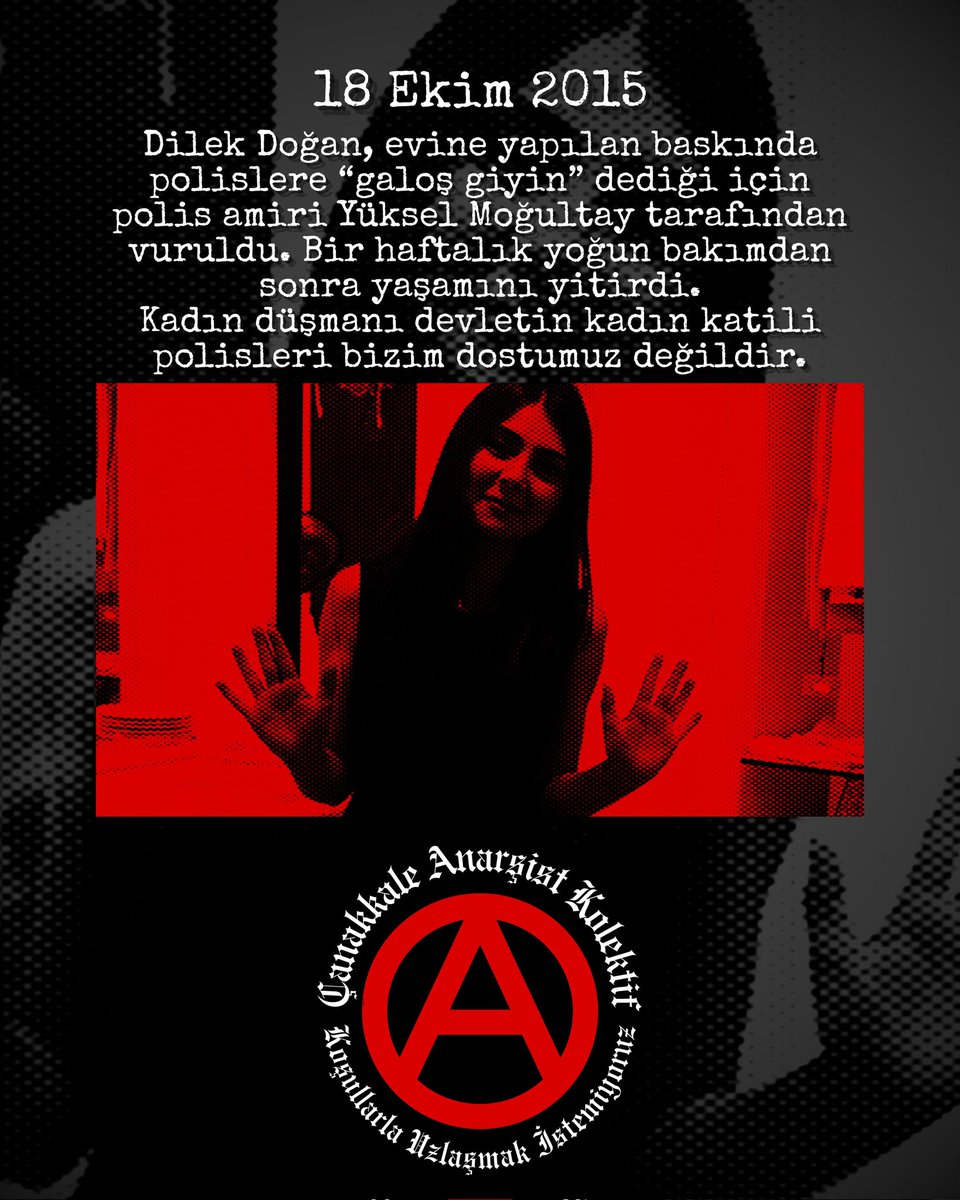 Dilek Doğan, evine yapılan baskında polislere "galoş giyin" dediği için 18 Ekim 2015'te polis Amiri Yüksel Moğultay tarafından ailesinin gözü önünde katledildi.