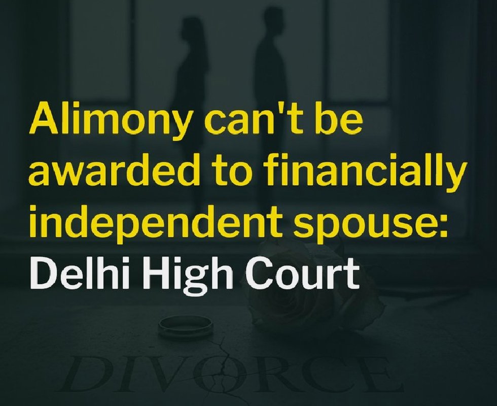 Delhi High Court: Alimony can’t be granted to a spouse who is financially self-sufficient and independent.

#Law #Judiciary #Alimony