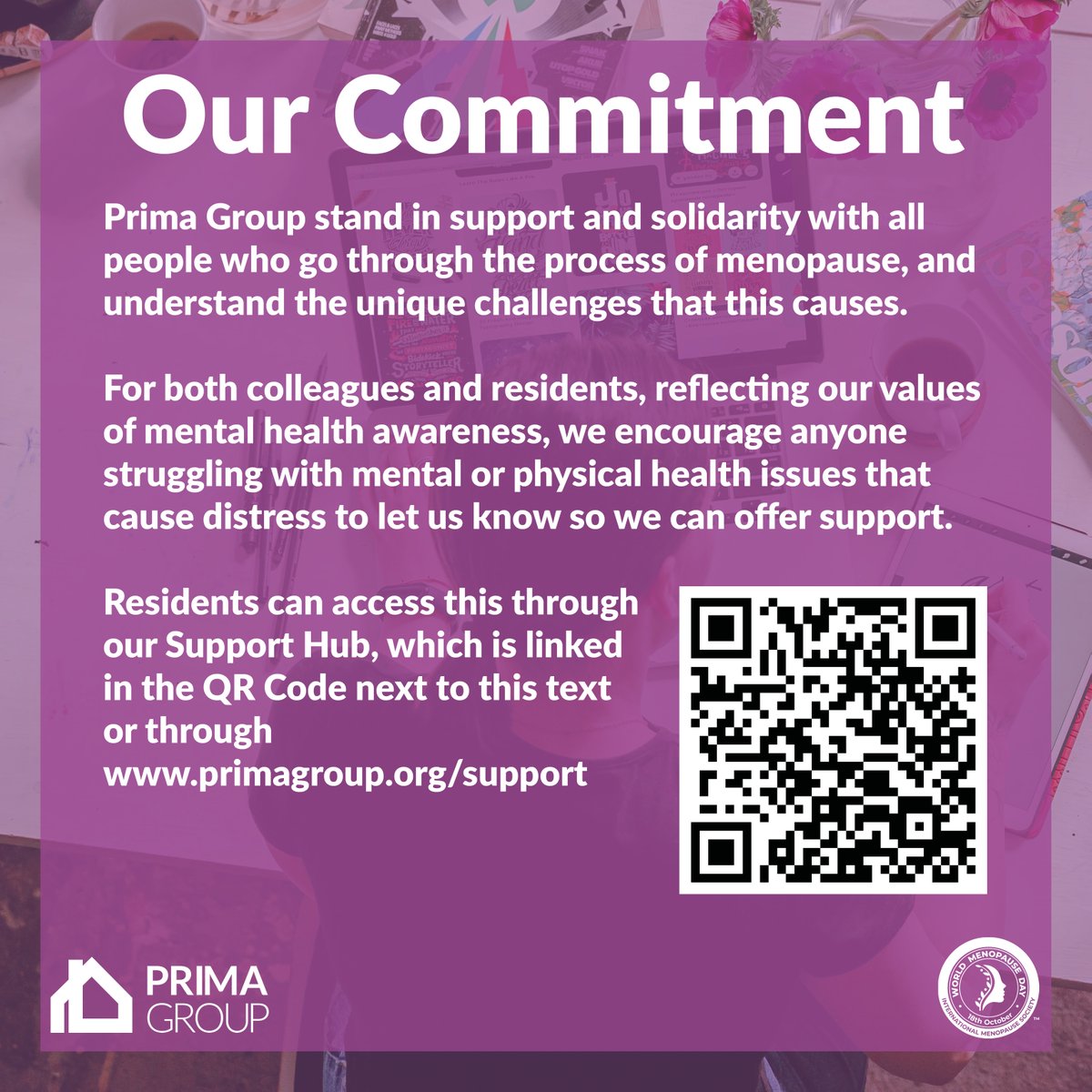 Prima Group are proud to support World Menopause Day. 

To find out more about how Prima Group can offer support, scan the QR Code at the end of the slideshow or visit our Support Hub at primagroup.org/support 

#WorldMenopauseDay 
#WorldMenopauseDay2025