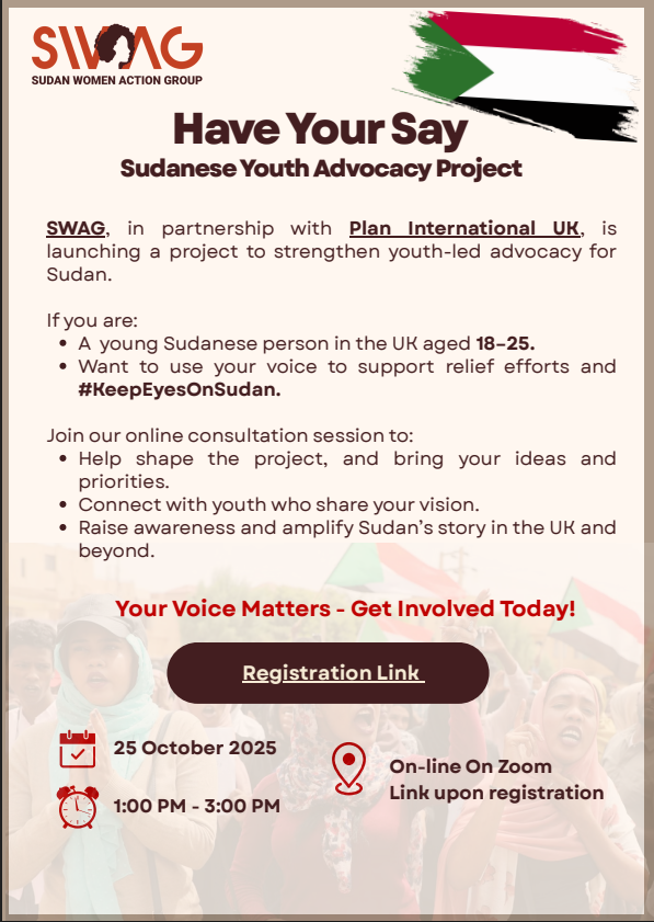 📣 Are you a young Sudanese person in the UK (18–25)? Want to use your voice to #KeepEyesOnSudan?

Join our online consultation Sat 25 Oct, 1–3PM 🗓️

Help us shape the project and raise awareness with Sudan Women Action Group. Register now ➡️bit.ly/4hisql8