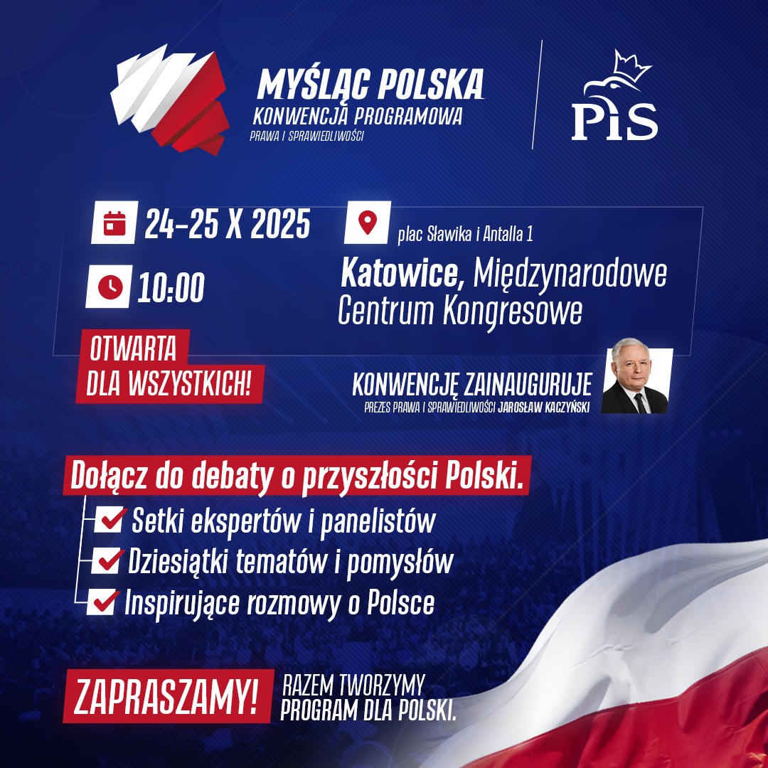 Prawo i Sprawiedliwość (@pisorgpl) on Twitter photo 🇵🇱 MYŚLĄC POLSKA! Konwencja programowa Prawa i Sprawiedliwości.
📣 ZAPRASZAMY! 24 - 25 października 2025 | 10:00 | Katowice
🔵 Konwencję zainauguruje Prezes PiS Jarosław Kaczyński <a href="/OficjalnyJK/">Jarosław Kaczyński</a>.
🔸 Otwarta dla wszystkich
🔸 Panele, dyskusje, eksperci
🔸 Nowe idee, konkretne 🇵🇱 MYŚLĄC POLSKA! Konwencja programowa Prawa i Sprawiedliwości.
📣 ZAPRASZAMY! 24 - 25 października 2025 | 10:00 | Katowice
🔵 Konwencję zainauguruje Prezes PiS Jarosław Kaczyński <a href="/OficjalnyJK/">Jarosław Kaczyński</a>.
🔸 Otwarta dla wszystkich
🔸 Panele, dyskusje, eksperci
🔸 Nowe idee, konkretne