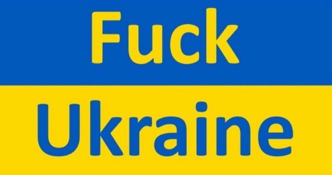 Fuck Ukraine 🇺🇦 all day, every day.