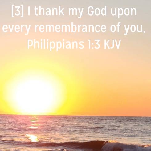 Philippians 1:3 KJV
[3] I thank my God upon every remembrance of you, 

bible.com/bible/1/php.1.…