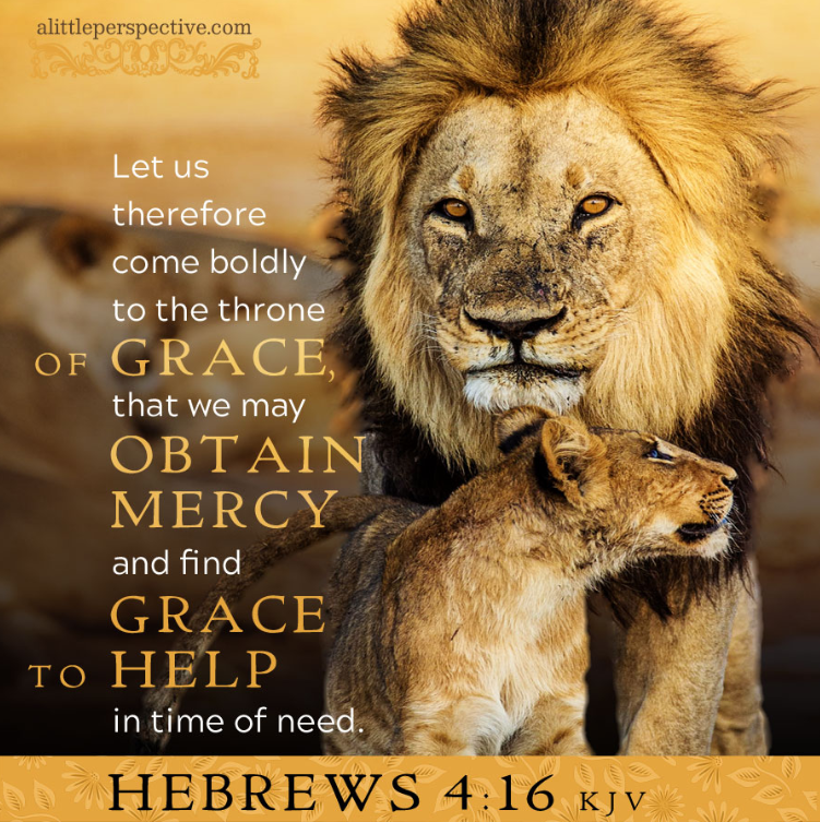 #VerseOfTheDay

Hebrews 4:16
“Let us therefore come boldly unto the throne of grace, that we may obtain mercy, and find grace to help in time of need.”

King James Version (KJV)