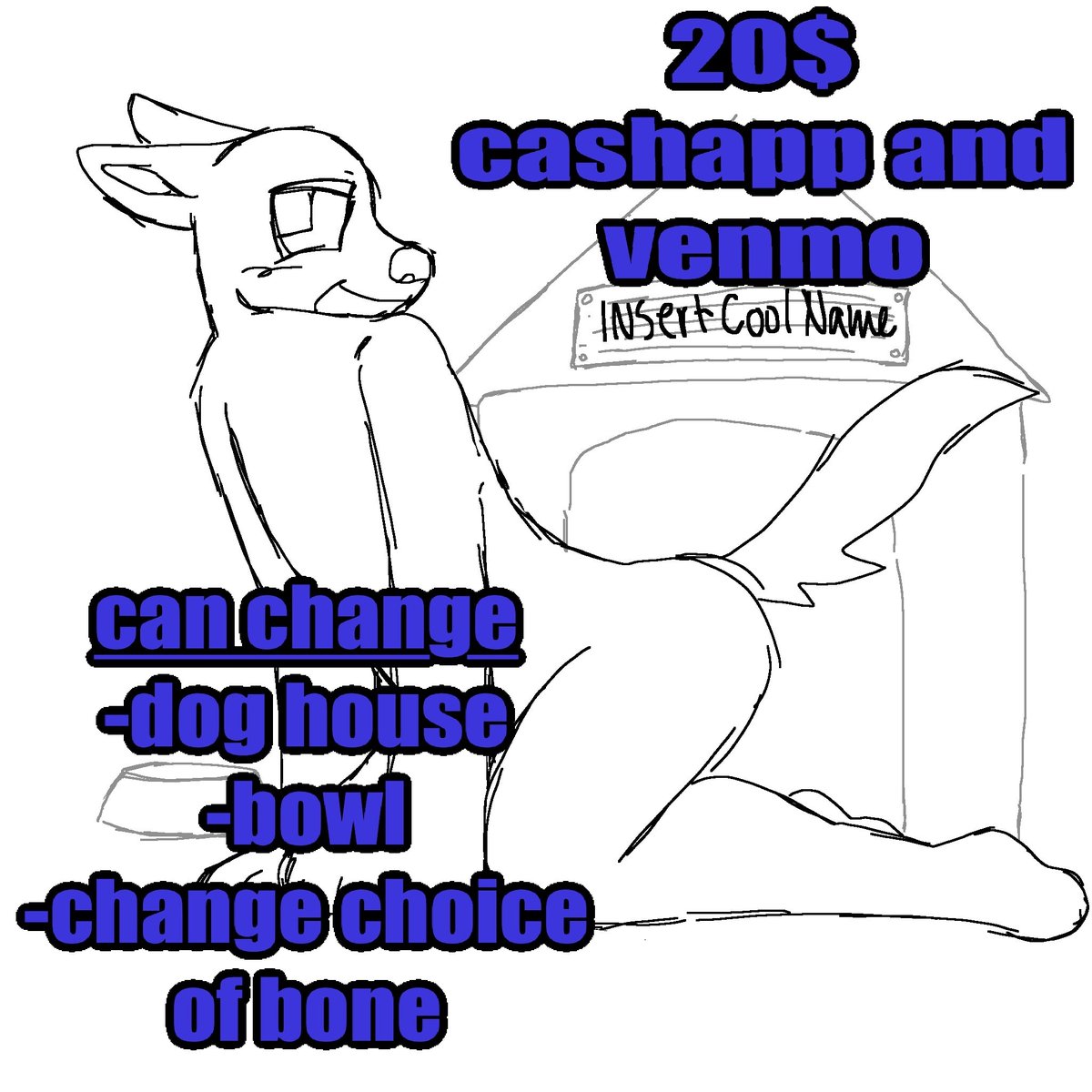 DOGGY YCH!!! 
20$ 
Are able to change the dog house, bowl and bone!!! 
able to take cashapp and Venmo!!!