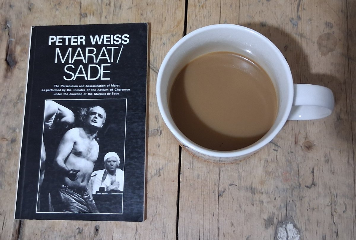 The Persecution and Assassination of Marat as Performed by the Inmates of the Asylum of Charenton under the Direction of the Marquis de Sade, written by Peter Weiss, published by Marion Boyars, 1994 reprint edition.

Marat/Sade and coffee...