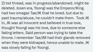 Looking For!

Ship: Poly/OT7

twt thread, was in progress/abandoned. might be deleted. Josen era, Yoongi was the Emperor/King. had two omegas Tae/JK that he loved. but due to past trauma/abuse, he couldn't mate them.  Took JK in, JK was all innocent and believed in true love,