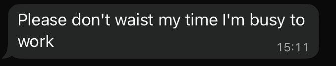 So we posted an invite for ppl to attend an event and this man listed his number and asked to be contacted. 

When we reached out this was his response…

I am sympathetic to ppl with memory loss, but I didn’t know time could be “waisted” 

Time is normally wasted instead…