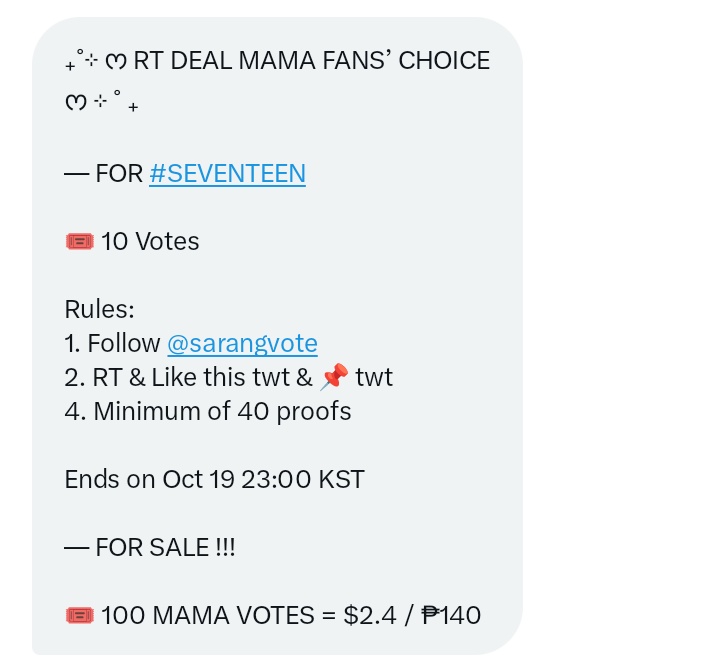 ₊˚⊹ ᰔ RT DEAL MAMA FANS’ CHOICE ᰔ ⊹ ˚ ₊

— FOR #SEVENTEEN

🎟️ 10 Votes

Rules:
1. Follow <a href="/sarangvote/">sarang vote! MAMA VOTES</a>
2. RT &amp; Like this twt &amp; 📌 twt
4. Minimum of 40 proofs 

Ends on Oct 19 23:00 KST

— FOR SALE !!!

🎟️ 100 MAMA VOTES = $2.4 / ₱140