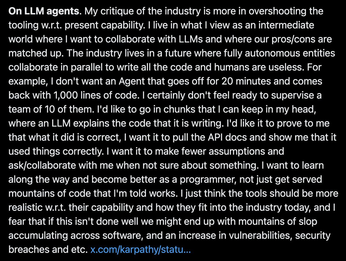 sqs's tweet image. If you saw how people actually use coding agents, you would realize Andrej's point is very true.
People who keep them on a tight leash, using short threads, reading and reviewing all the code, can get a lot of value out of coding agents. People who go nuts have a quick high but…