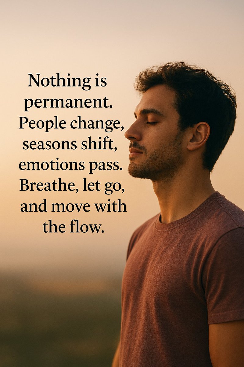 Nothing is permanent.
People change, seasons shift, emotions pass. 
Breathe, let go, and move with the flow.