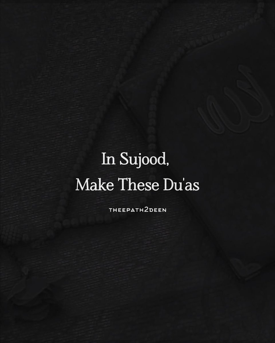 Say These Du'as in your Sujood...

THREAD