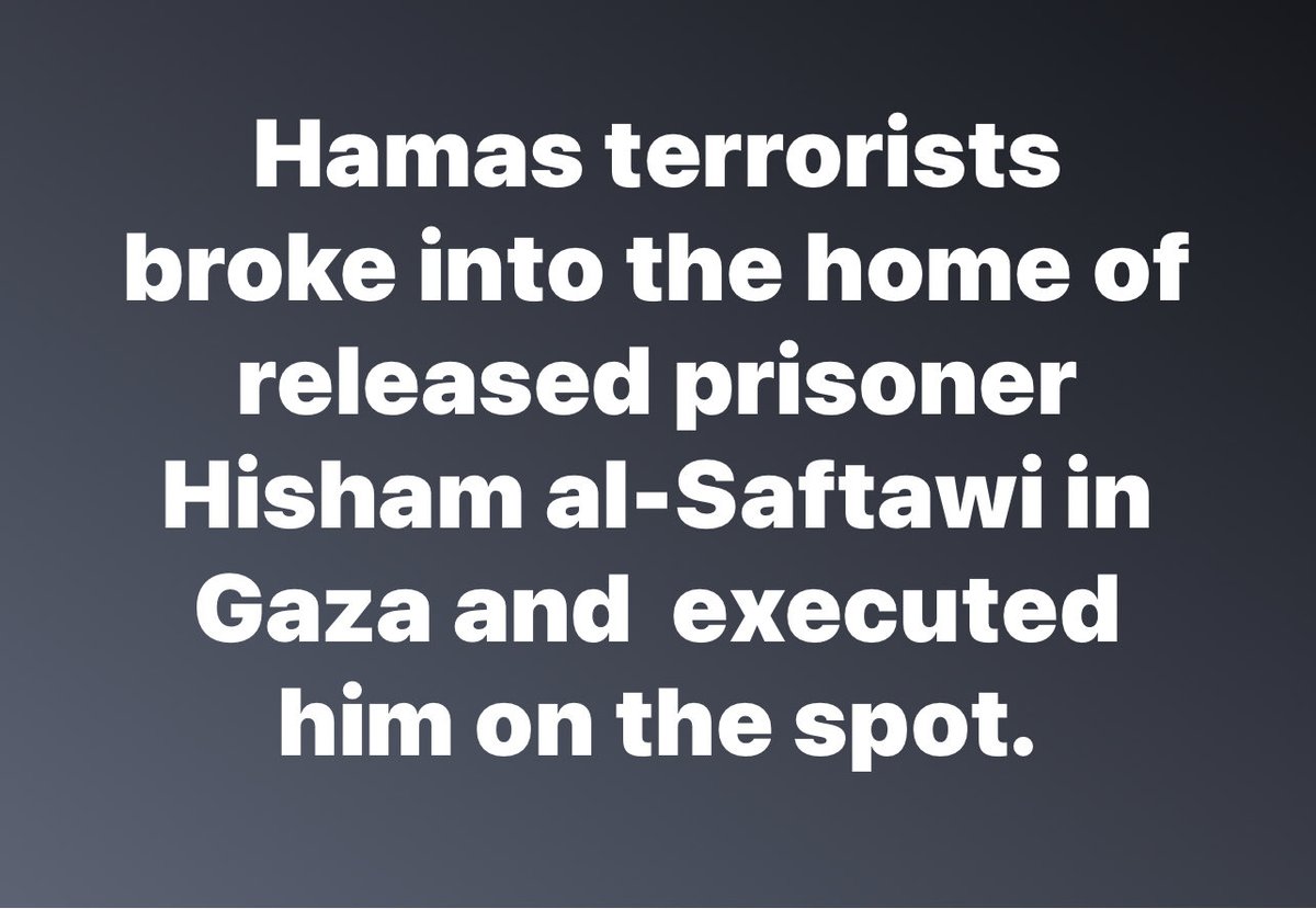 Hamas terrorists broke into the home of released prisoner Hisham al-Saftawi in Gaza and  executed him on the spot.
-Israel News Agency