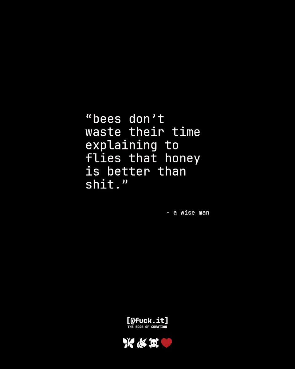 buzz like a bee, ignore the flies.

follow <a href="/fuckitofc/">@fuck.it</a>  - we don’t argue with idiots, we sting.

EMAIL WITH ATTITUDE.
PURE. SECURE. EXCLUSIVE.
fuck.it

#fuckit #rebelmindset #boldmoves #fuckitenergy #unfuckwithable #edgeliving #nofucks #liveyourtruth