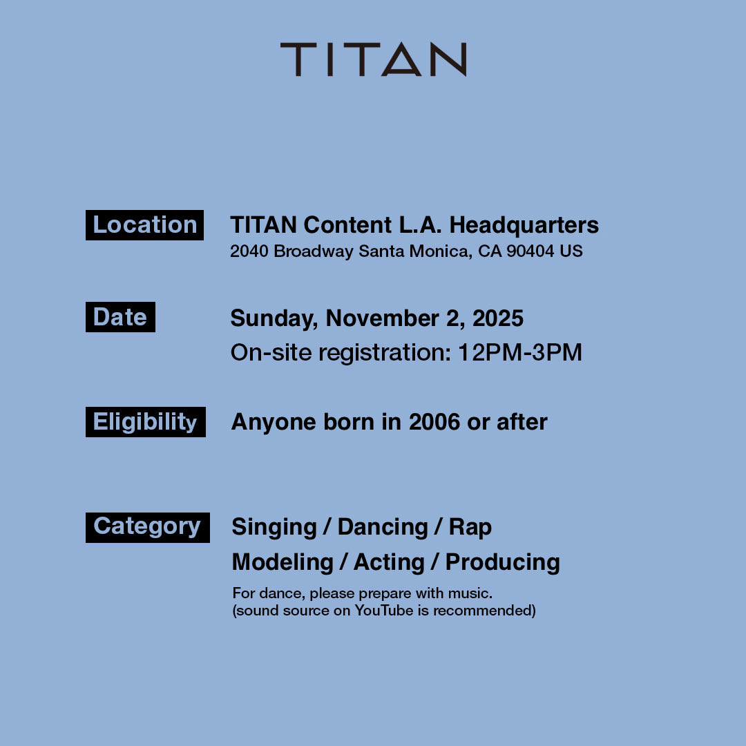[📢공지] 타이탄 콘텐츠 L.A. 본사 오디션 (11월)

*장소: 타이탄 콘텐츠 L.A. 본사
(2040 브로드웨이 산타 모니카, 캘리포니아 90404 미국)

*일시: 2025.11.02 일요일
현장접수 12PM-3PM

*나이: 2006년도 이후 출생자 (남/녀 모두 지원 가능)

*분야: 노래 / 춤 / 랩 / 모델 / 연기 / 프로듀싱