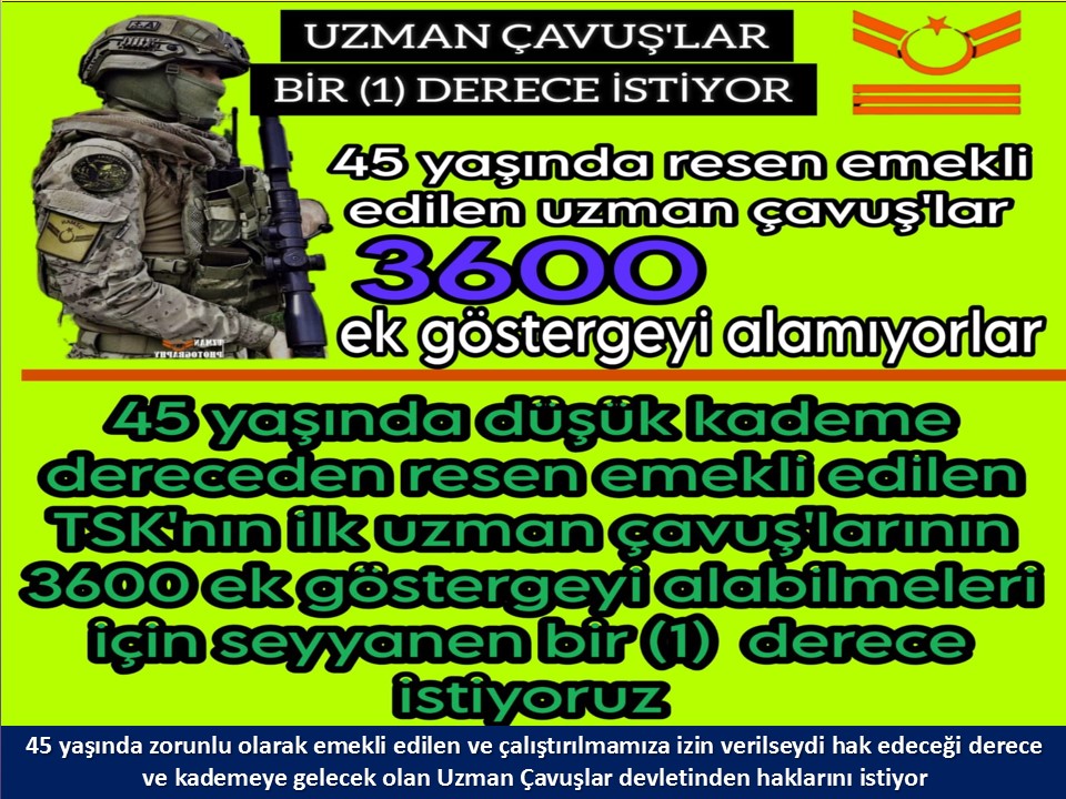 #UzmanÇavuş
#UzmanÇavuşlar
#EmekliUzmanÇavuşlar
#BirDereceHak
<a href="/RTErdogan/">Recep Tayyip Erdoğan</a>
<a href="/tcsavunma/">T.C. Millî Savunma Bakanlığı</a>
<a href="/hulusiakarmedya/">Hulusi AKAR</a>
<a href="/Akparti/">AK Parti</a>
<a href="/nacibostanci/">M. Naci Bostancı</a>
<a href="/akbasogluemin/">Av. M.Emin AKBAŞOĞLU 🇹🇷</a>
<a href="/AliYerlikaya/">Ali Yerlikaya</a>
<a href="/UlviYonter/">Dr.İzzet Ulvi YÖNTER</a>
<a href="/dbdevletbahceli/">Devlet Bahçeli</a>
<a href="/MHP_Bilgi/">MHP</a>
<a href="/mustafaelitas/">Mustafa Elitaş</a>
<a href="/UlviYonter/">Dr.İzzet Ulvi YÖNTER</a>
<a href="/erkanakcay45/">Erkan Akçay</a>
<a href="/TEMUD_2024/">Türkiye Emekli Uzman Erbaşlar Derneği (TEMUD)</a>
<a href="/alitilkici38/">Ali Tilkici 🇹🇷</a>
<a href="/HMBakanligi/">T.C. Hazine ve Maliye Bakanlığı</a>