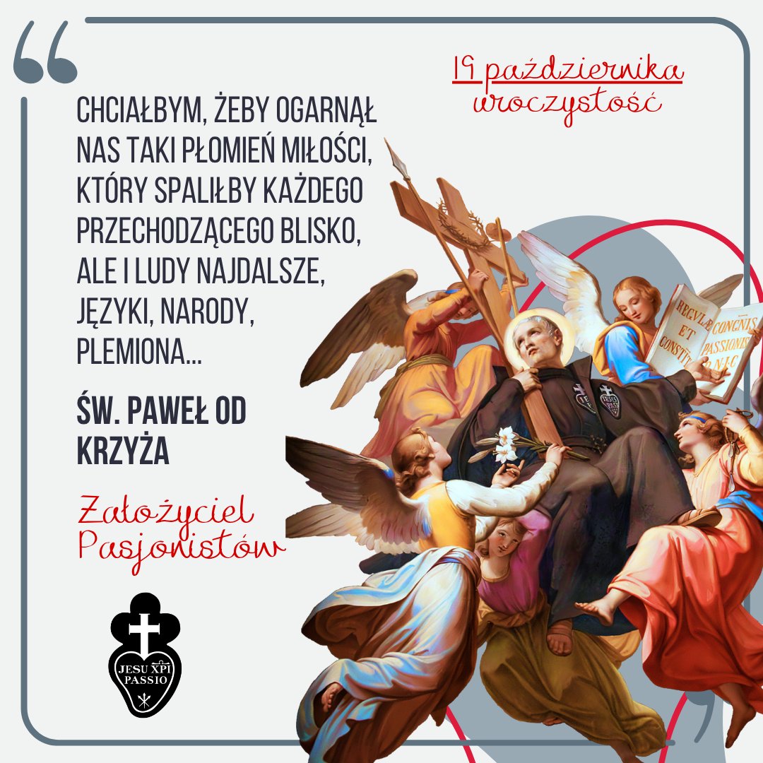 Rodzina Pasjonistowska świętuje dziś uroczystość św. Pawła od Krzyża.

Św. Paweł od Krzyża, jako wielki głosiciel słowa krzyża, jest wspaniałym wzorem pokuty i kontemplacji.
