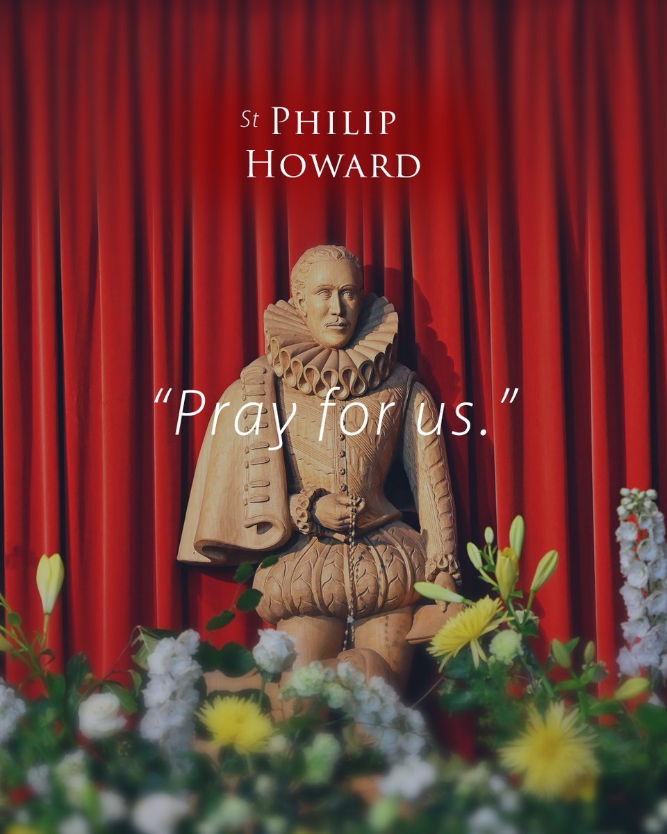 As we honour St Philip Howard on his feast day, may we too find the strength to live as he did: with hearts turned toward God, confident that fidelity, even in small things, can make us saints.