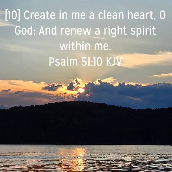 Psalm 51:10 KJV
[10] Create in me a clean heart, O God; And renew a right spirit within me.

bible.com/bible/1/psa.51…