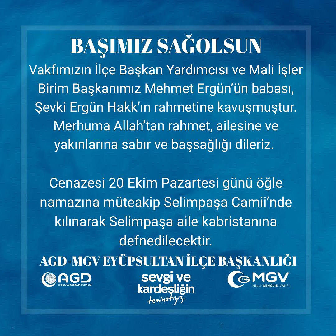 Vakfımızın İlçe Başkan Yardımcısı ve Mali İşler Birim Başkanımız Mehmet Ergün’ün babası, Şevki Ergün Hakk’ın rahmetine kavuşmuştur.
Merhuma Allah’tan rahmet, ailesine başsağlığı dileriz.
Cenazesi 20 Ekim Pazartesi günü öğle namazına müteakip Selimpaşa Camii’nde kılınacaktır.