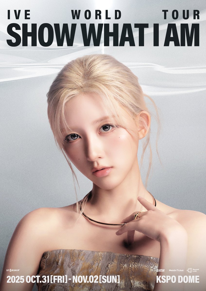 IVE WORLD TOUR
&lt;SHOW WHAT I AM&gt;

▪ 2025.10.31 (FRI) 7:30PM
▪ 2025.11.01 (SAT) 6PM
▪ 2025.11.02 (SUN) 4PM (+ONLINE)

📍 KSPO DOME

#IVE #아이브 
#GAEUL #가을 
#SHOW_WHAT_I_AM