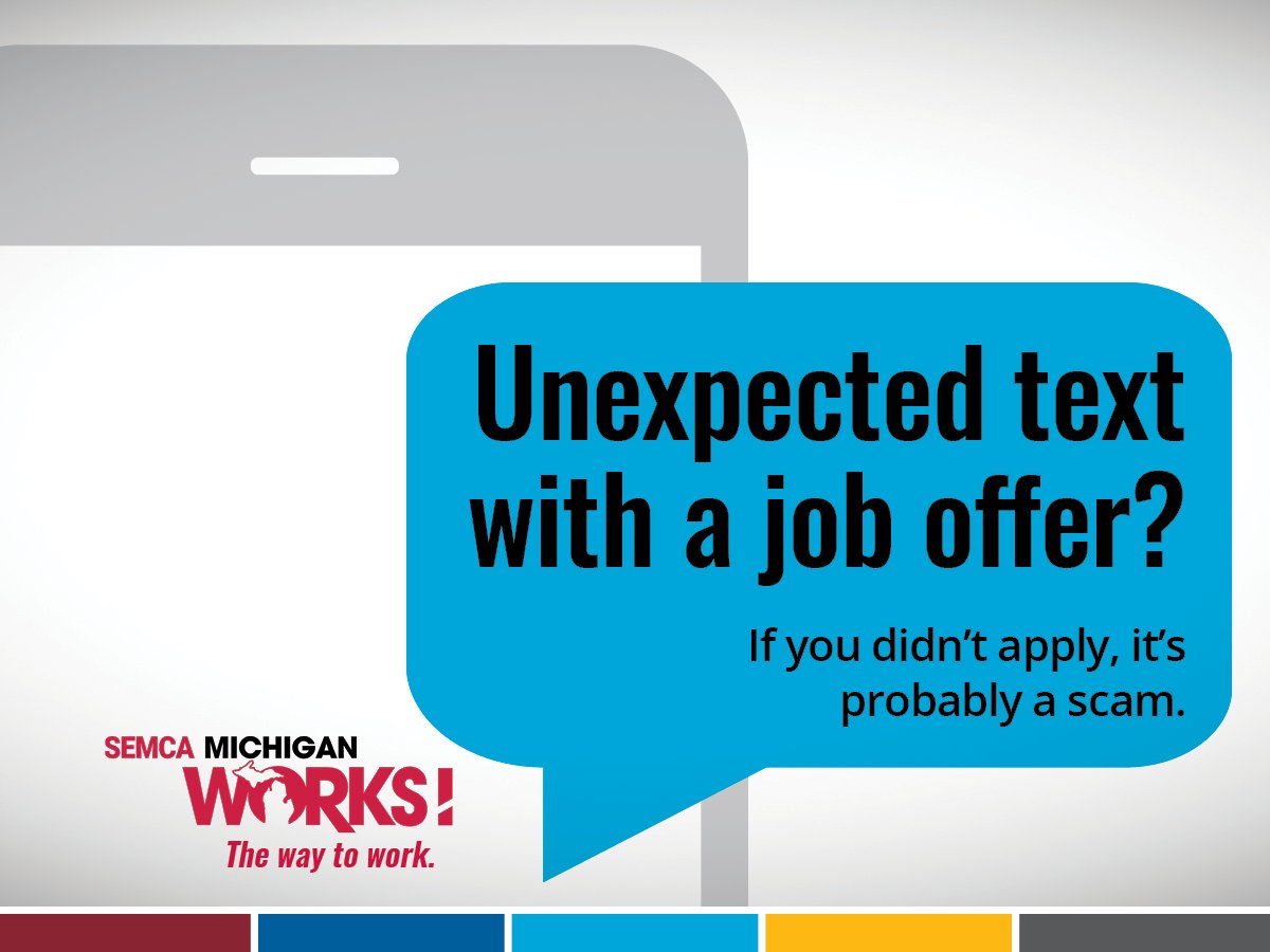 🚫 Watch Out for Fake Job Texts 🚫 In 2025, 39% of Americans got scam job offers by text. 🔗 loom.ly/GJvzfnM

Remember:
✅ Don't pay upfront
✅ Verify before replying
✅ Report scams

Be safe. Real jobs don’t ask for money.
🌐 SEMCAMiWorks.org/thewaytowork
☎️ 800.285.9675