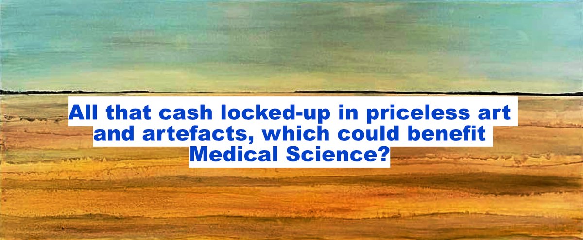 All that cash locked up in priceless art and artefacts, that could benefit Medical Science?