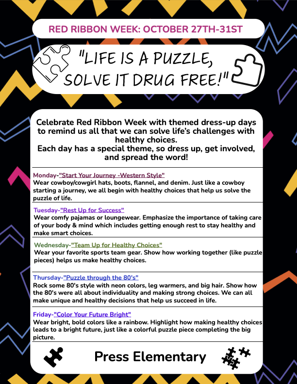 Press will be celebrating Red Ribbon Week October 27th - October 31st. Celebrate Red Ribbon Week with themed dress-up days to remind us all that we can solve life’s challenges with healthy choices. Each day has a special theme, so dress up, get involved, and spread the word!