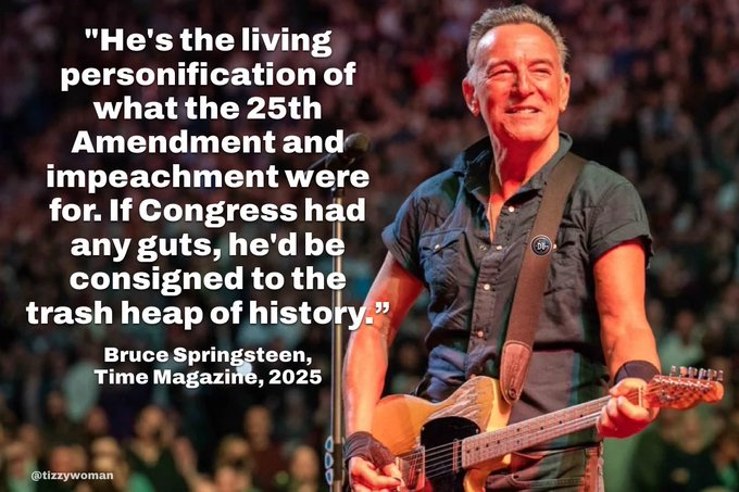 Hoy Bruce Springsteen sobre Trump: «Me importa un bledo lo que piense de mí. Es la viva imagen de lo que significaron la Enmienda 25 y el impeachment (destitución). Si el Congreso tuviera agallas, lo relegarían al basurero de la historia».